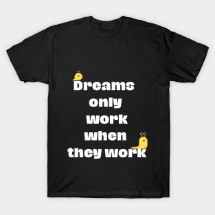 Dreams Don't Work Unless You Do T-Shirt